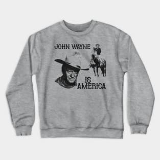 John Wayne is America Crewneck Sweatshirt